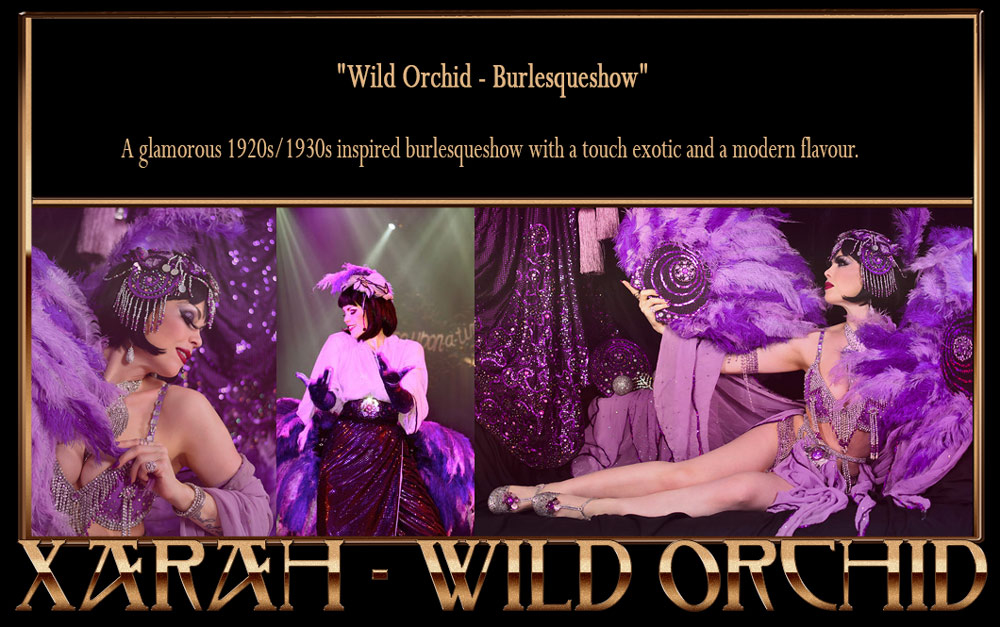 Wild Orchid burlesqueshow by Xarah - A glamorous 1920s/1930s inspired burlesqueshow with a touch exotic and a modern flavour.